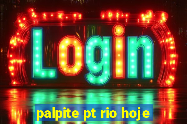 palpite pt rio hoje